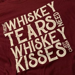 Whiskey Tears Need Whiskey Kisses Shirt